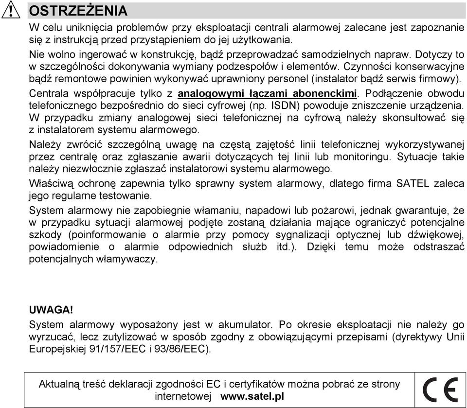 Czynności konserwacyjne bądź remontowe powinien wykonywać uprawniony personel (instalator bądź serwis firmowy). Centrala współpracuje tylko z analogowymi łączami abonenckimi.