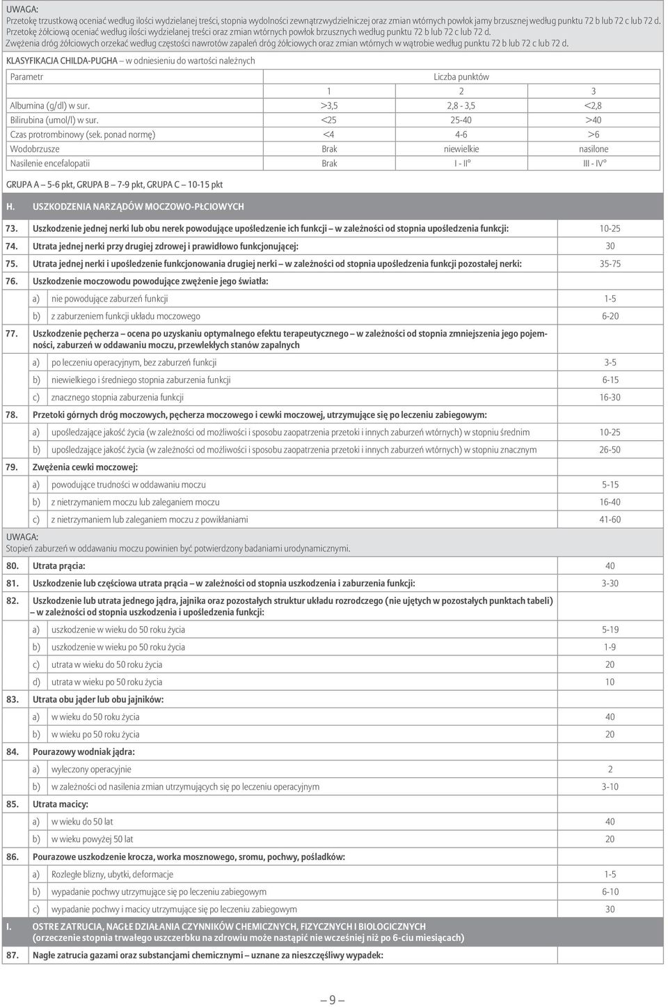 Zwężenia dróg żółciowych orzekać według częstości nawrotów zapaleń dróg żółciowych oraz zmian wtórnych w wątrobie według punktu 72 b lub 72 c lub 72 d.