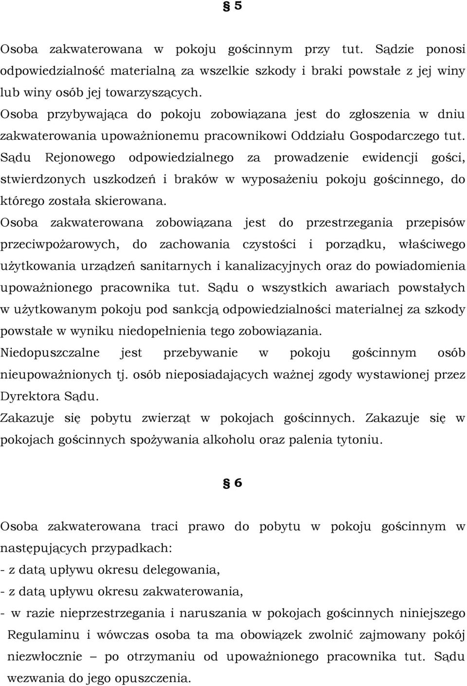 Sądu Rejonowego odpowiedzialnego za prowadzenie ewidencji gości, stwierdzonych uszkodzeń i braków w wyposażeniu pokoju gościnnego, do którego została skierowana.