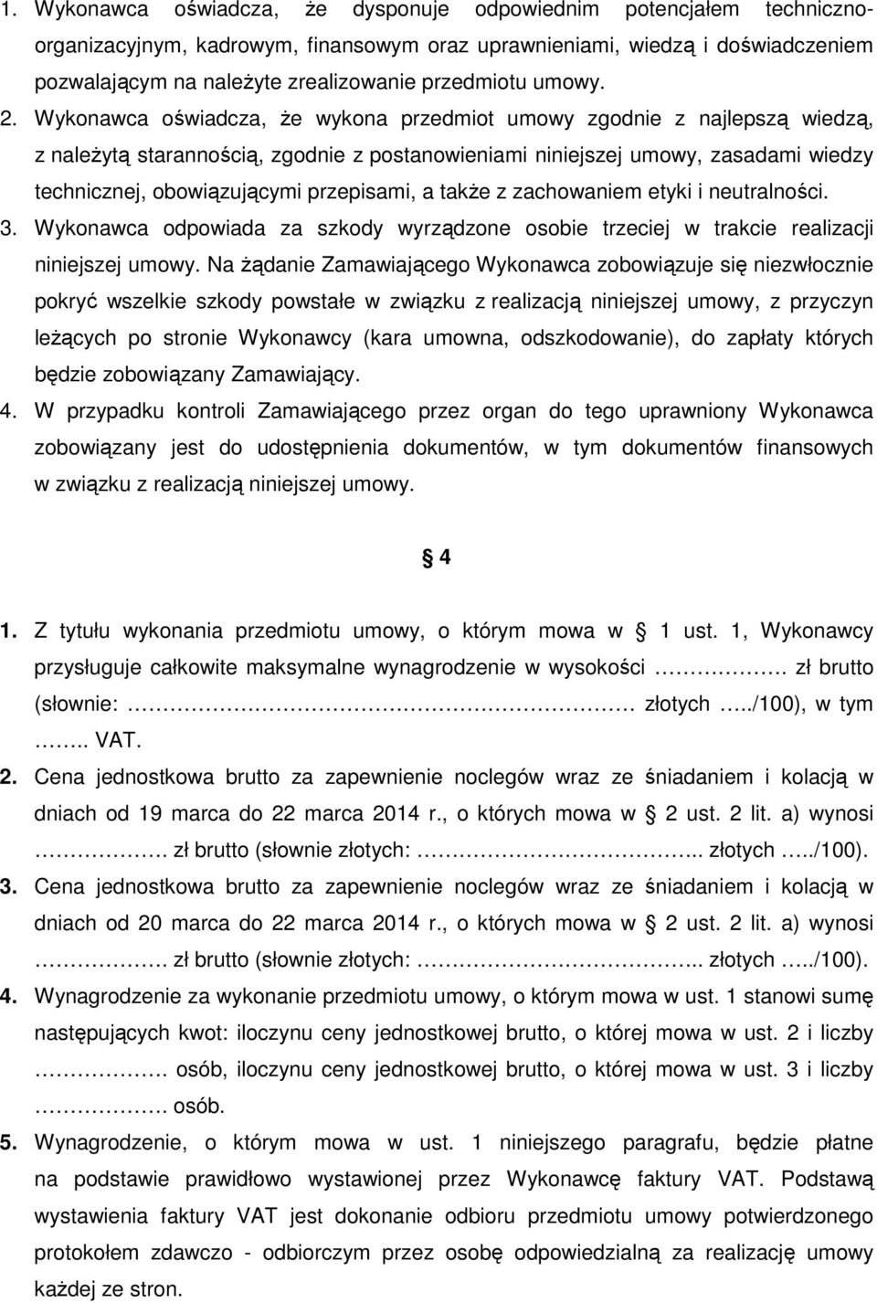 Wykonawca oświadcza, Ŝe wykona przedmiot umowy zgodnie z najlepszą wiedzą, z naleŝytą starannością, zgodnie z postanowieniami niniejszej umowy, zasadami wiedzy technicznej, obowiązującymi przepisami,