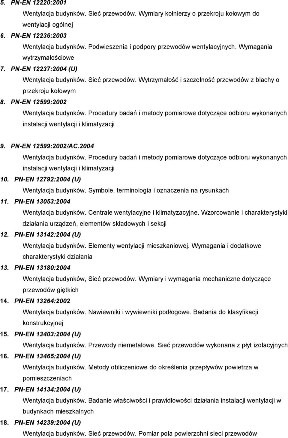 Wytrzymałość i szczelność przewodów z blachy o przekroju kołowym 8. PN-EN 12599:2002 Wentylacja budynków.