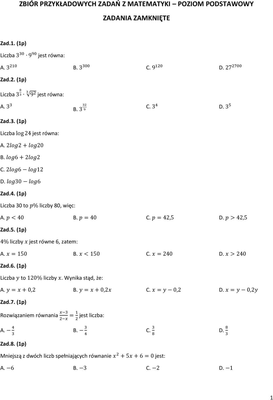 p = 42,5 D. p > 42,5 Zad.5. (1p) 4% liczby x jest równe 6, zatem: A. x = 150 B. x < 150 C. x = 240 D. x > 240 Zad.6. (1p) Liczba y to 120% liczby x. Wynika stąd, że: A. y = x + 0,2 B. y = x + 0,2x C.
