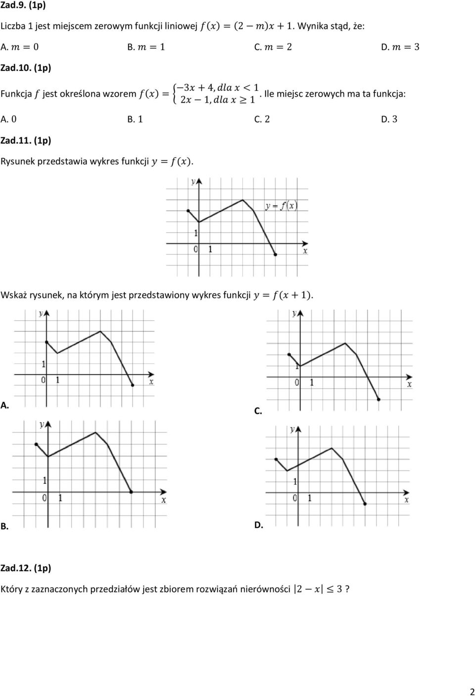 Ile miejsc zerowych ma ta funkcja: 2x 1, dla x 1 A. 0 B. 1 C. 2 D. 3 Zad.11. (1p) Rysunek przedstawia wykres funkcji y = f(x).