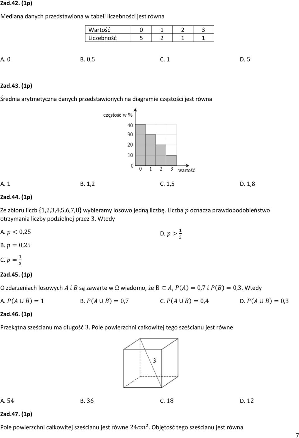 Liczba p oznacza prawdopodobieństwo otrzymania liczby podzielnej przez 3. Wtedy A. p < 0,25 B. p = 0,25 D. p > 1 3 C. p = 1 3 Zad.45.