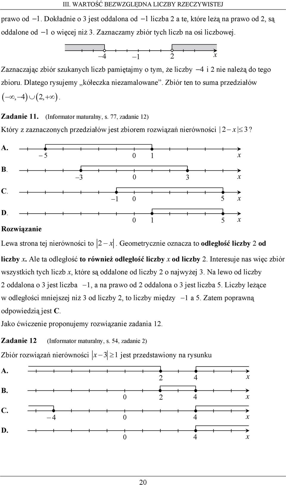 (Informator maturalny, s. 77, zadanie ) Który z zaznaczonych przedziałów jest zbiorem rozwiązań nierówności? A. B. C. D. 5 0 0 0 5 0 5 Lewa strona tej nierówności to.