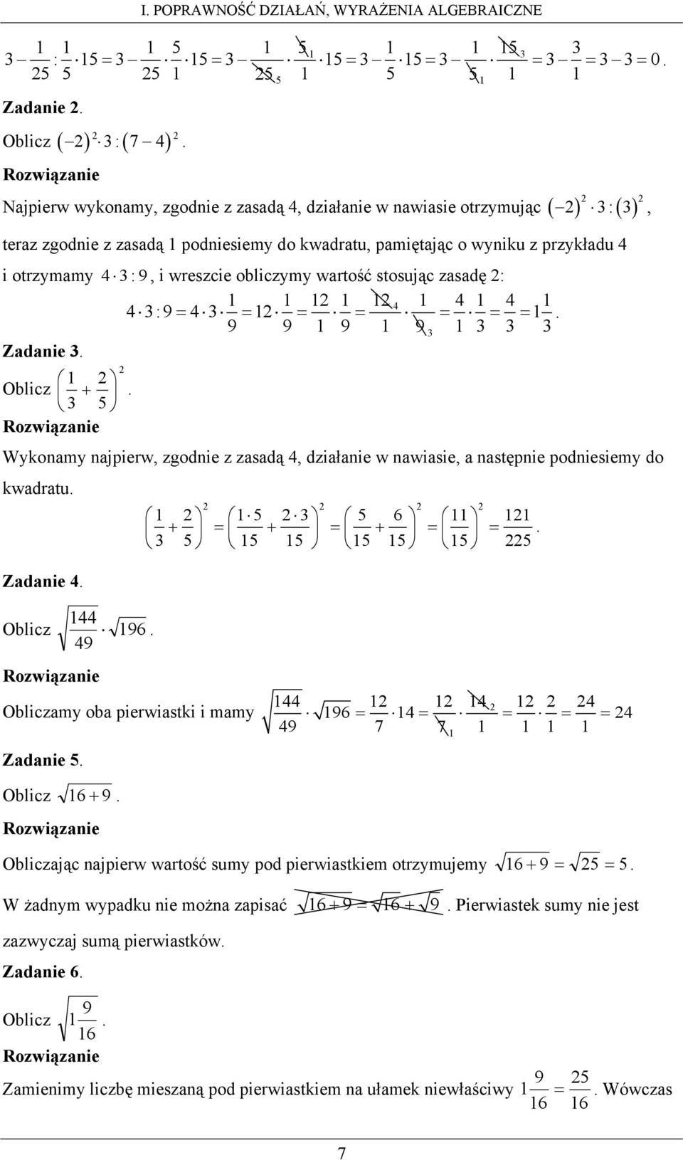 wartość stosując zasadę : :9= = = = = = =. 9 9 9 9 Zadanie. Oblicz +. 5 Wykonamy najpierw, zgodnie z zasadą, działanie w nawiasie, a następnie podniesiemy do kwadratu. 5 5 6 + = + = + = =.