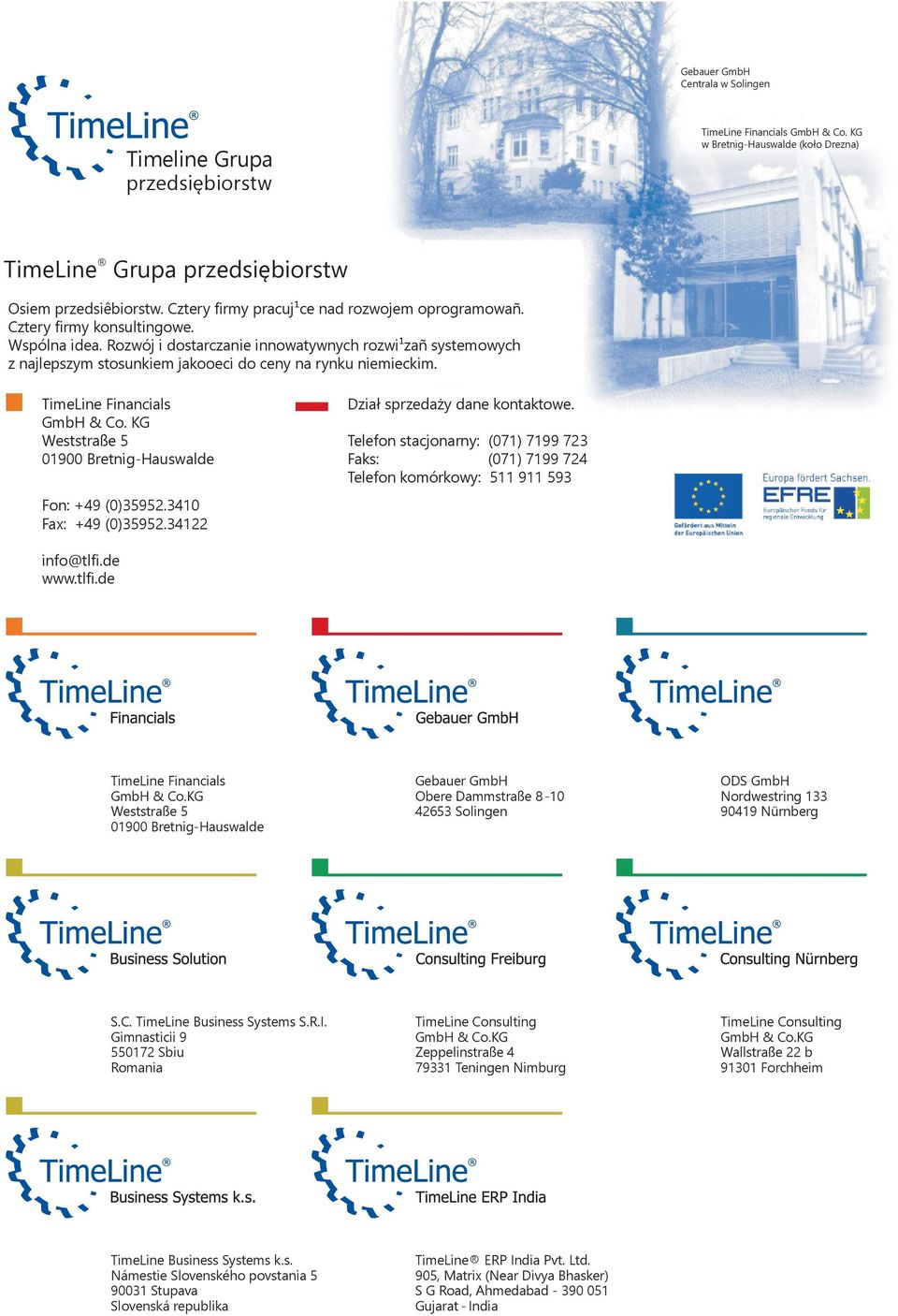 Rozwój i dostarczanie innowatywnych rozwi¹zañ systemowych z najlepszym stosunkiem jakooeci do ceny na rynku niemieckim. TimeLine Financials GmbH & Co.