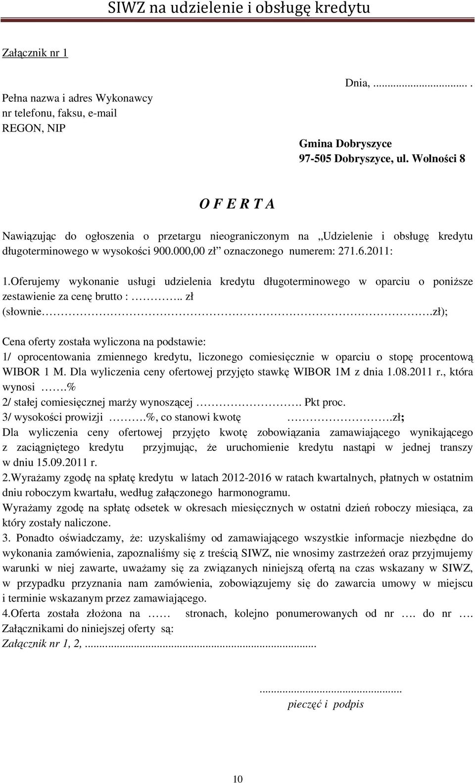 Oferujemy wykonanie usługi udzielenia kredytu długoterminowego w oparciu o poniższe zestawienie za cenę brutto :.. zł (słownie.