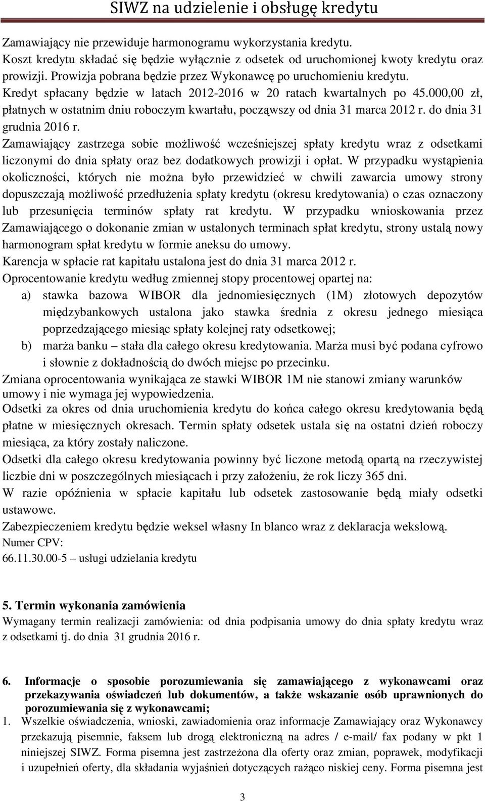 000,00 zł, płatnych w ostatnim dniu roboczym kwartału, począwszy od dnia 31 marca 2012 r. do dnia 31 grudnia 2016 r.