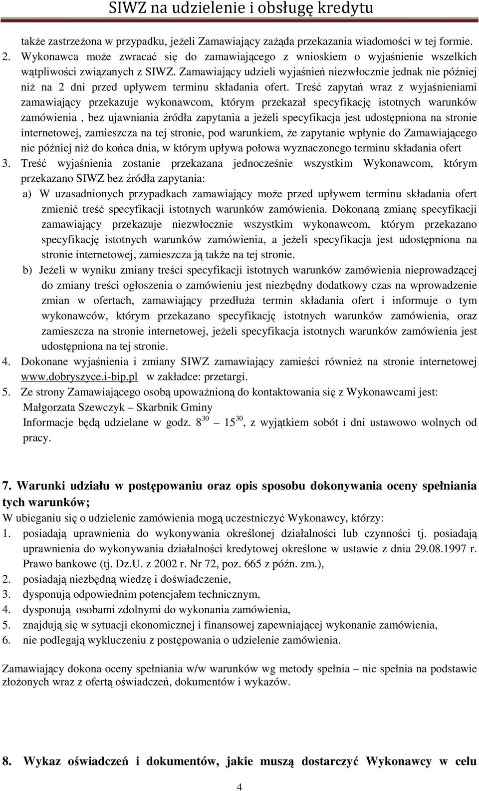 Zamawiający udzieli wyjaśnień niezwłocznie jednak nie później niż na 2 dni przed upływem terminu składania ofert.