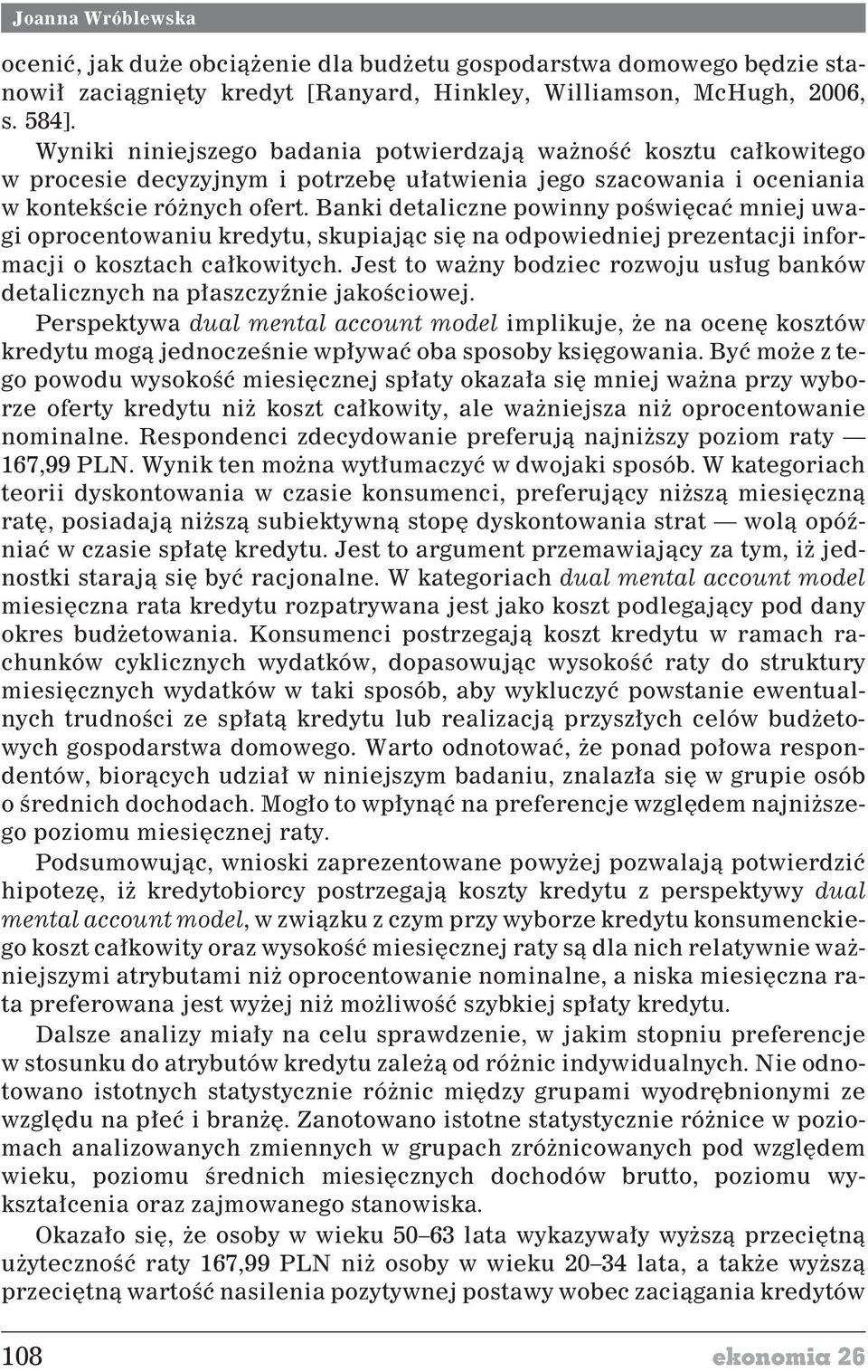 Banki detaliczne powinny poœwiêcaæ mniej uwagi oprocentowaniu kredytu, skupiaj¹c siê na odpowiedniej prezentacji informacji o kosztach ca³kowitych.