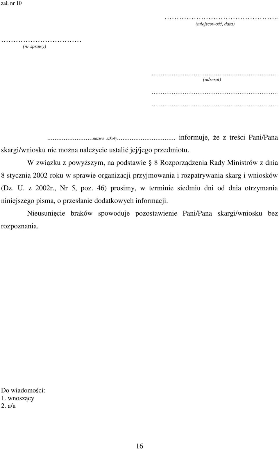 W związku z powyższym, na podstawie 8 Rozporządzenia Rady Ministrów z dnia 8 stycznia 2002 roku w sprawie organizacji przyjmowania i rozpatrywania