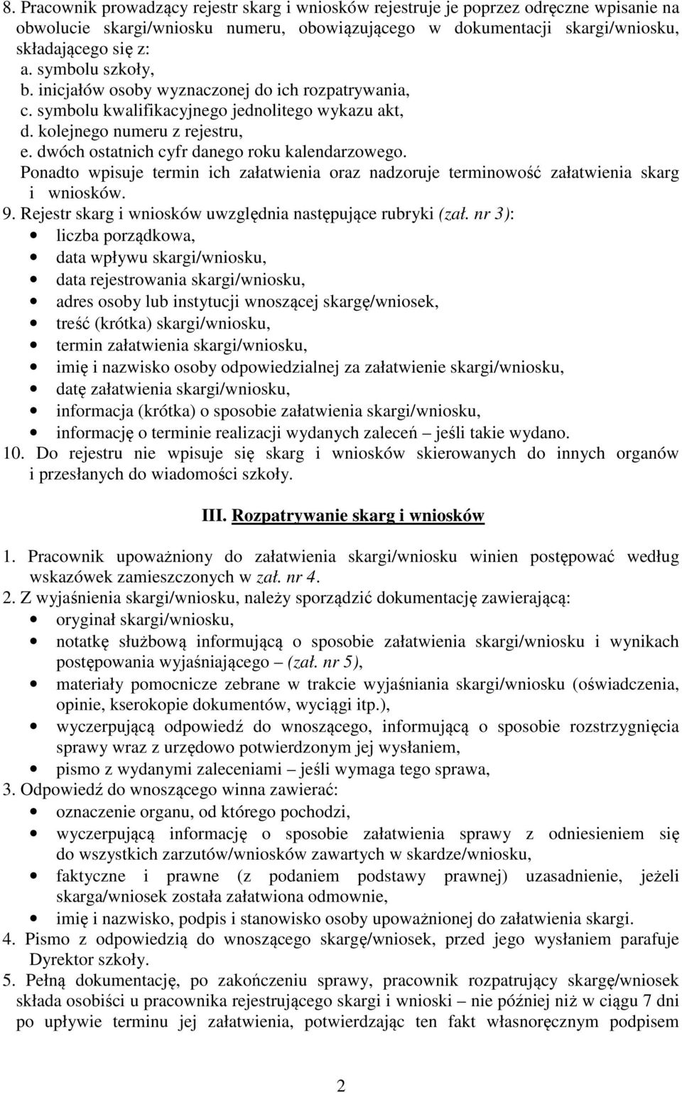 dwóch ostatnich cyfr danego roku kalendarzowego. Ponadto wpisuje termin ich załatwienia oraz nadzoruje terminowość załatwienia skarg i wniosków. 9.