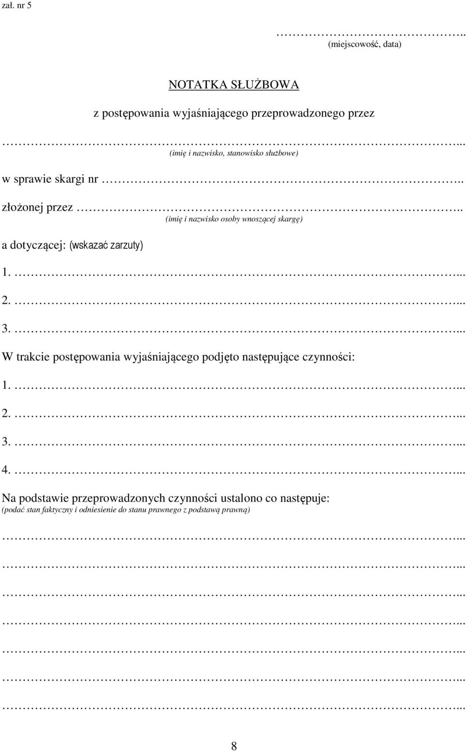 służbowe) w sprawie skargi nr.. złożonej przez.. (imię i nazwisko osoby wnoszącej skargę) a dotyczącej: (wskazać zarzuty) 1.