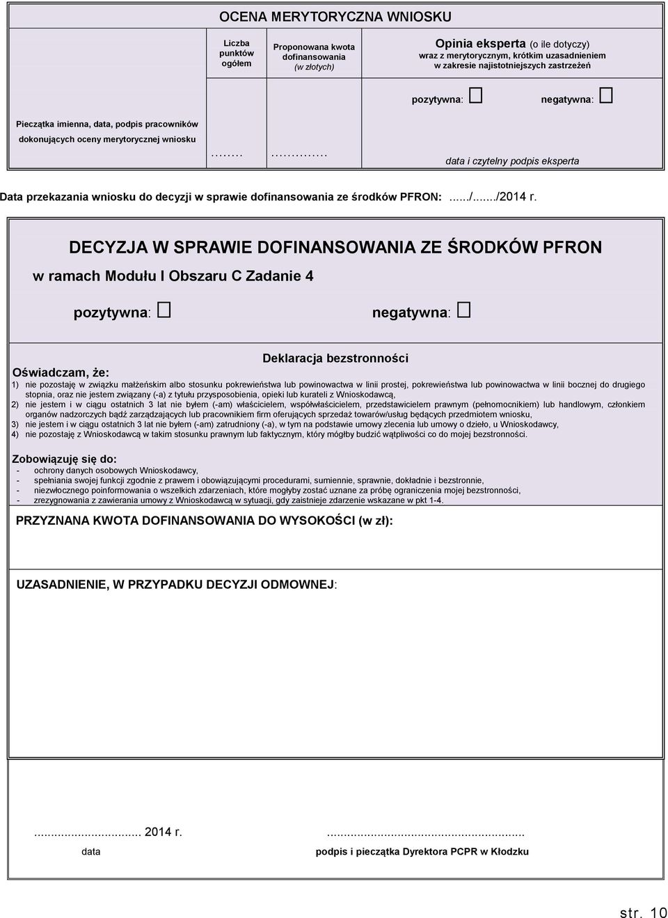 ..... data i czytelny podpis eksperta Data przekazania wniosku do decyzji w sprawie dofinansowania ze środków PFRON:.../.../2014 r.