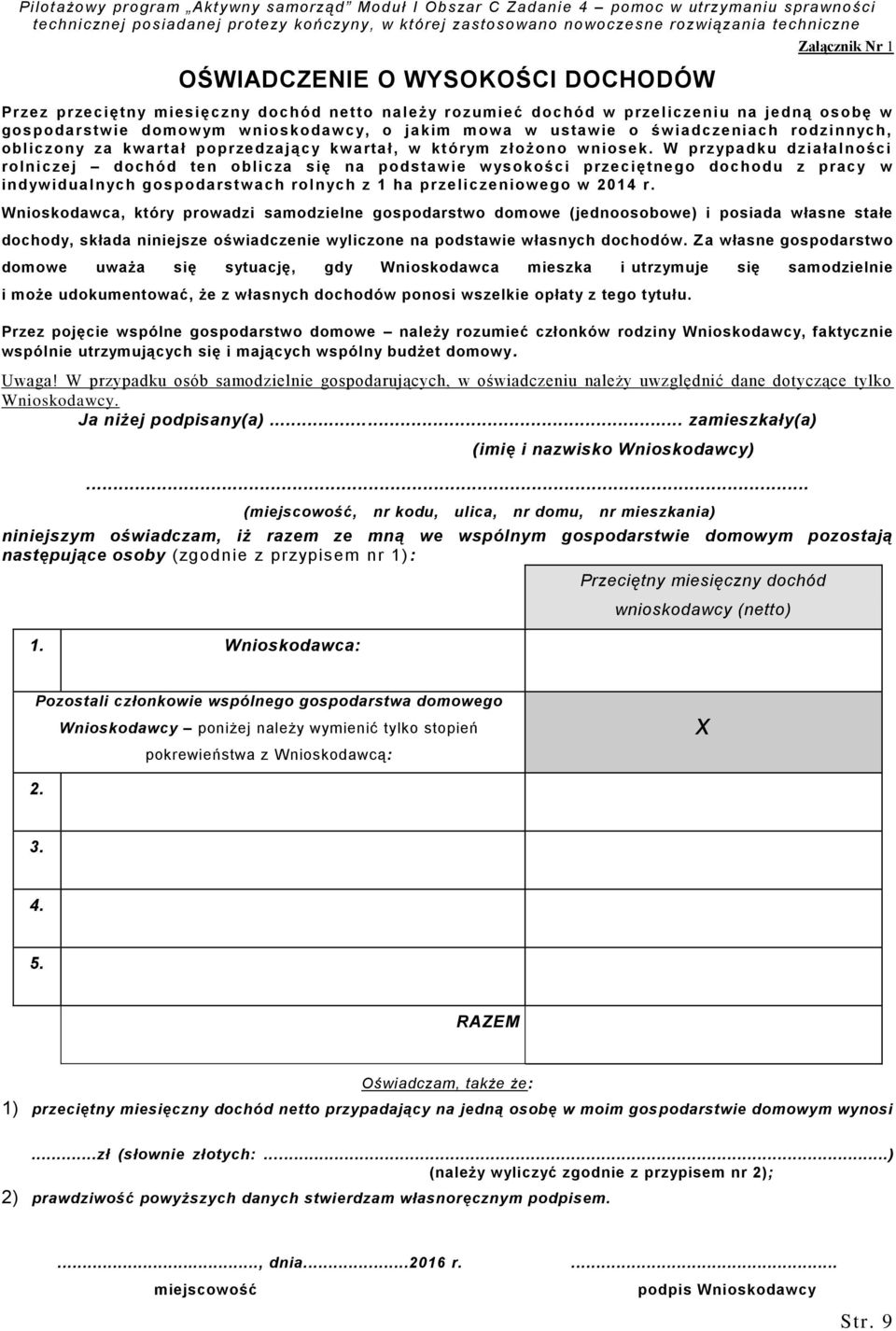 W przypadku działalności rolniczej dochód ten oblicza się na podstaw ie w ysokości przeciętnego dochodu z pracy w indyw idualnych gospodarstw ach rolnych z 1 ha przeliczeniow ego w 2014 r.