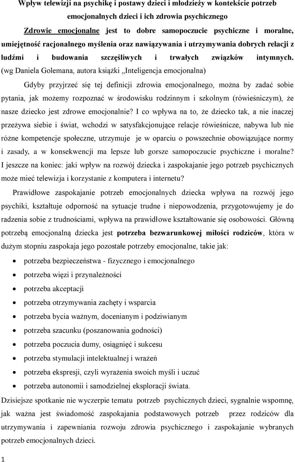 (wg Daniela Golemana, autora książki Inteligencja emocjonalna) Gdyby przyjrzeć się tej definicji zdrowia emocjonalnego, można by zadać sobie pytania, jak możemy rozpoznać w środowisku rodzinnym i