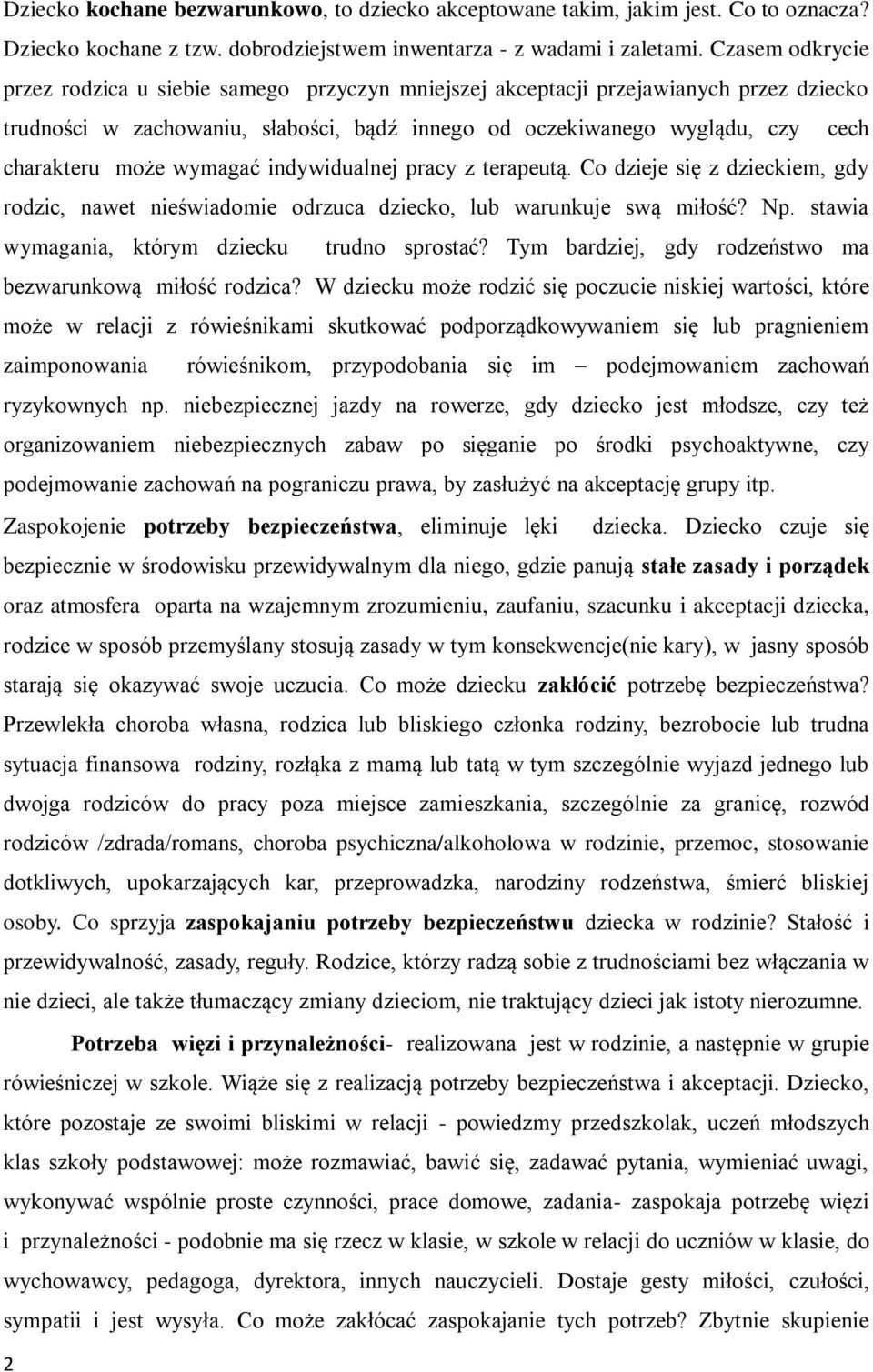 wymagać indywidualnej pracy z terapeutą. Co dzieje się z dzieckiem, gdy rodzic, nawet nieświadomie odrzuca dziecko, lub warunkuje swą miłość? Np. stawia wymagania, którym dziecku trudno sprostać?