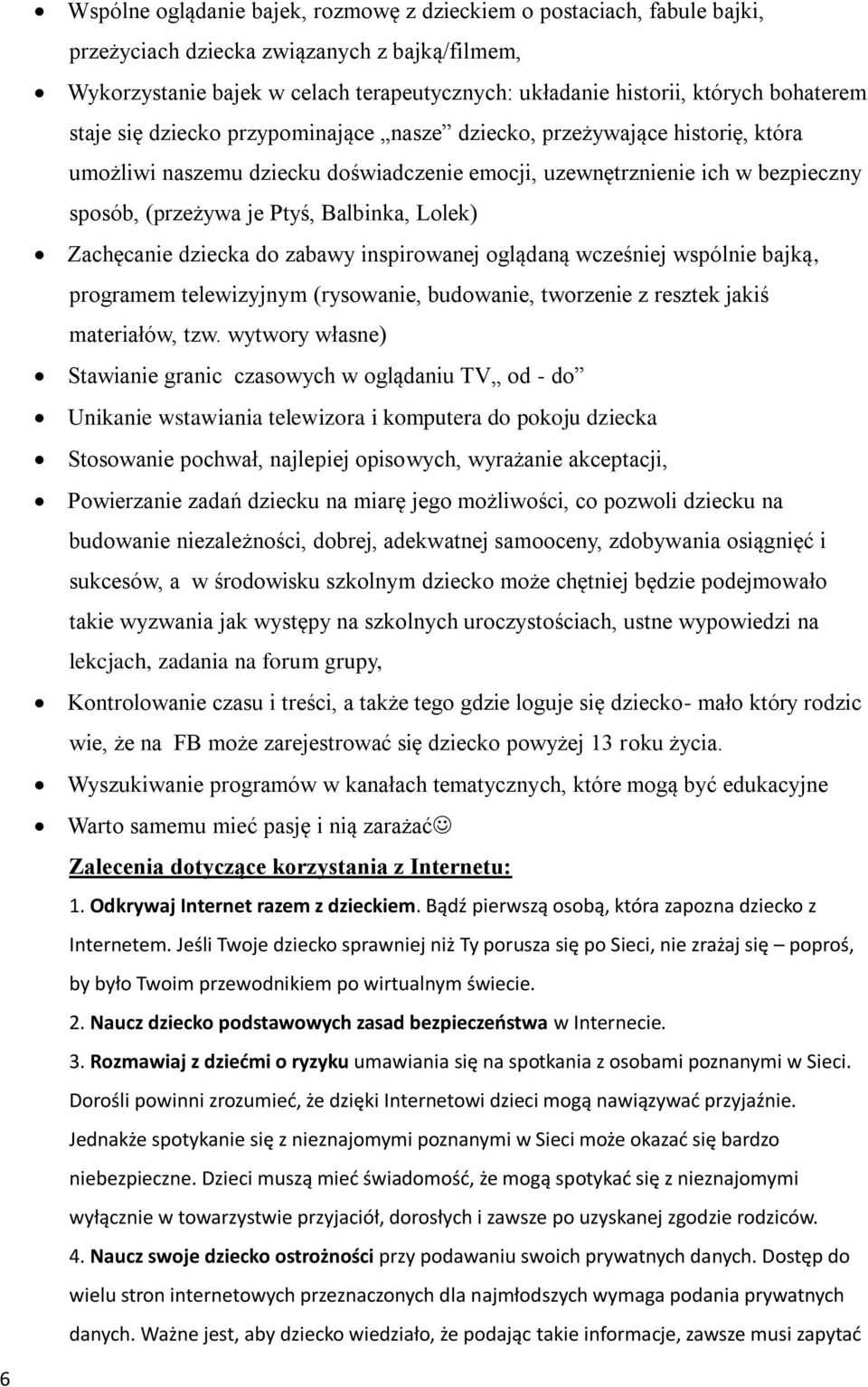 Balbinka, Lolek) Zachęcanie dziecka do zabawy inspirowanej oglądaną wcześniej wspólnie bajką, programem telewizyjnym (rysowanie, budowanie, tworzenie z resztek jakiś materiałów, tzw.