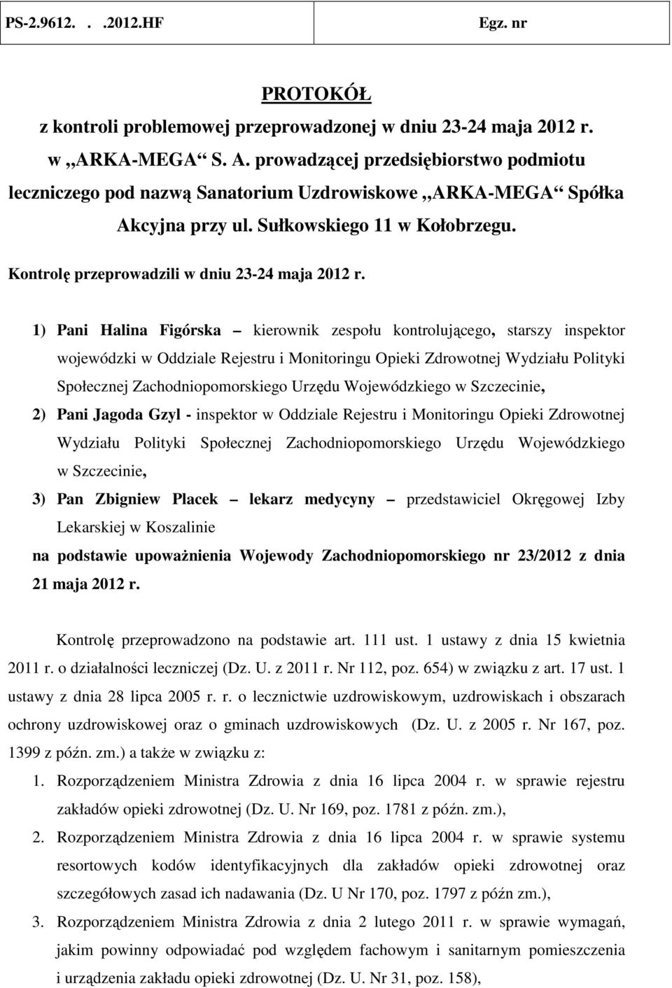 Kontrolę przeprowadzili w dniu 23-24 maja 2012 r.