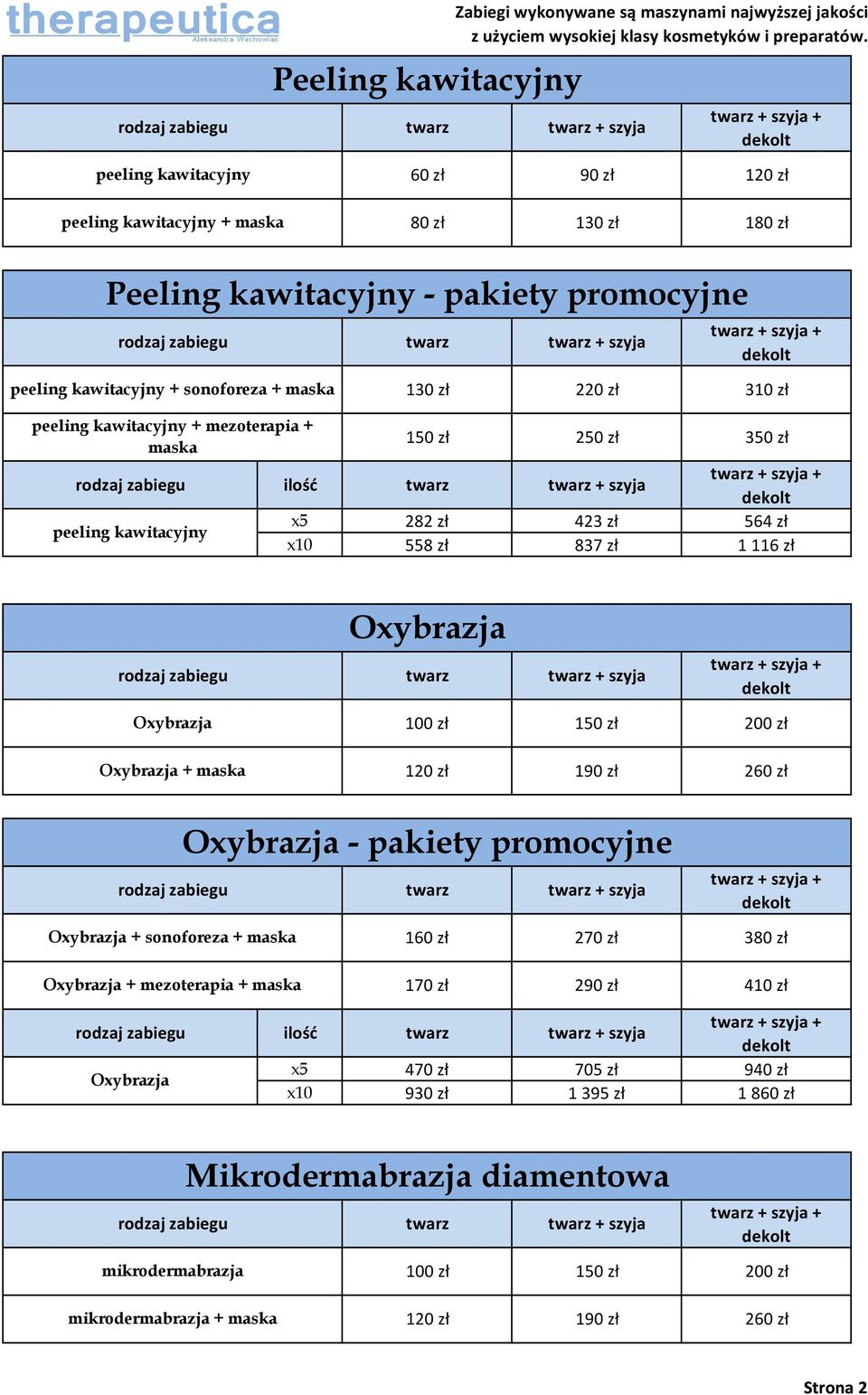 837 zł 1116 zł Oxybrazja Oxybrazja 100 zł 150 zł 200 zł Oxybrazja + maska 120 zł 190 zł 260 zł Oxybrazja - pakiety promocyjne Oxybrazja + sonoforeza + maska 160 zł 270 zł 380 zł