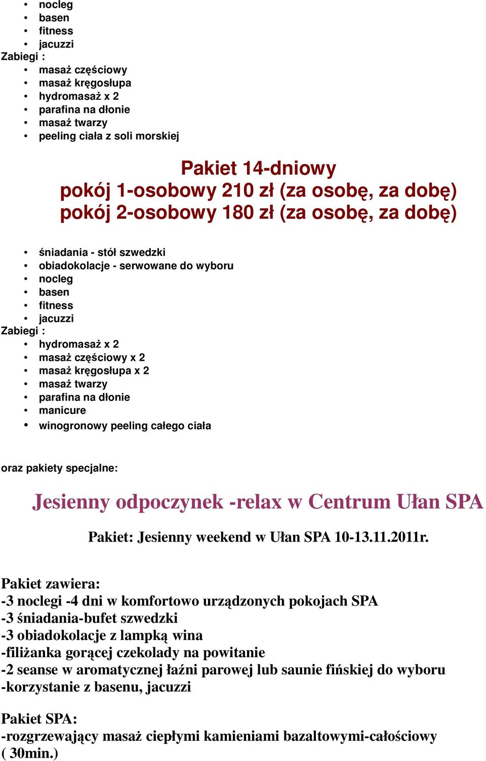 kręgosłupa x 2 masaż twarzy parafina na dłonie manicure winogronowy peeling całego ciała oraz pakiety specjalne: Jesienny odpoczynek -relax w Centrum Ułan SPA Pakiet: Jesienny weekend w Ułan SPA