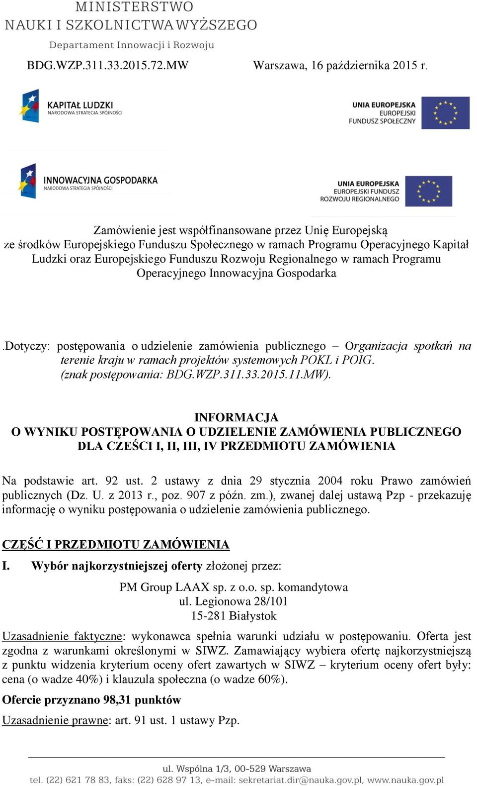 ramach Programu Operacyjnego Innowacyjna Gospodarka.Dotyczy: postępowania o udzielenie zamówienia publicznego Organizacja spotkań na terenie kraju w ramach projektów systemowych POKL i POIG.