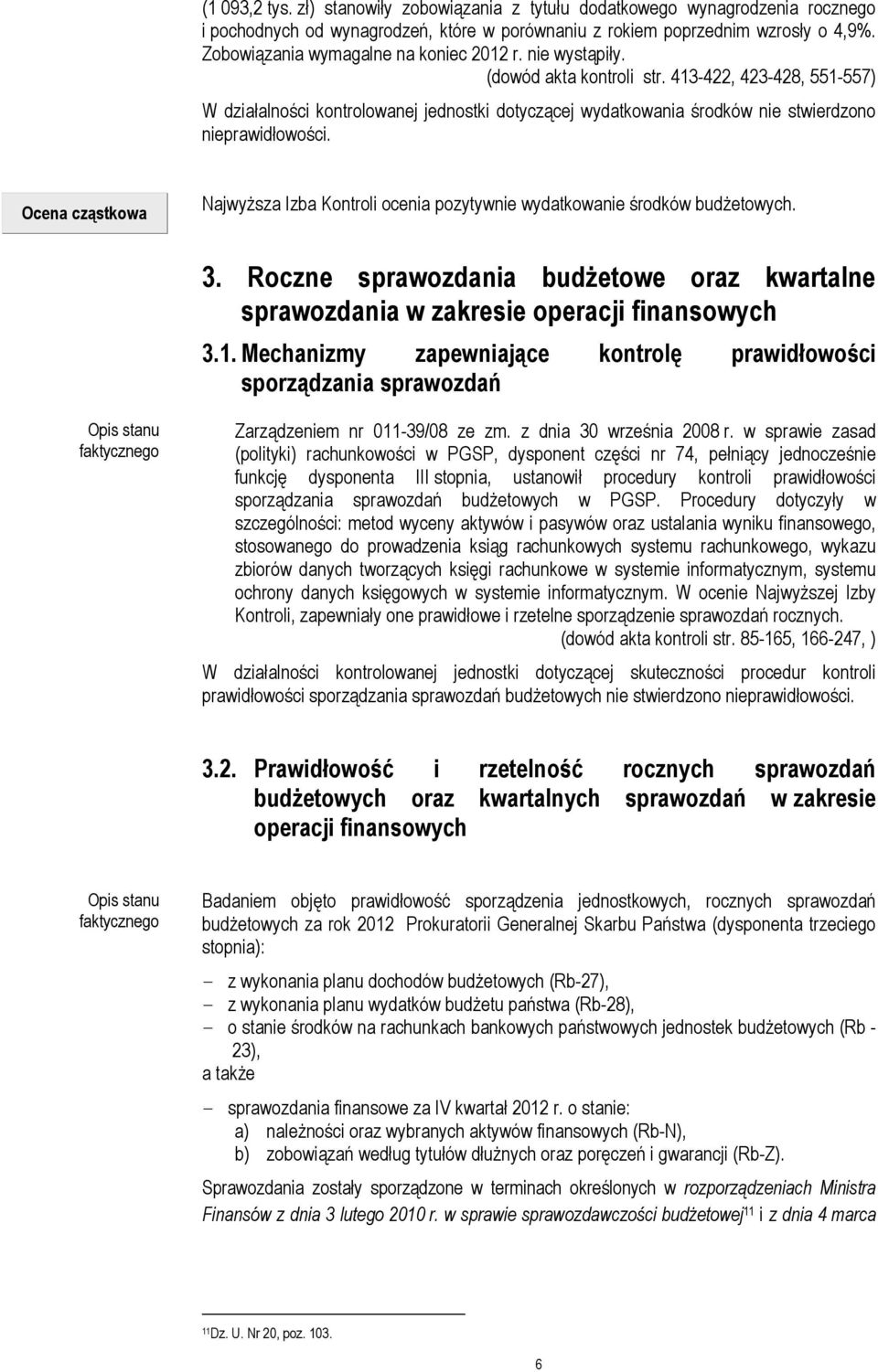 413-422, 423-428, 551-557) W działalności kontrolowanej jednostki dotyczącej wydatkowania środków nie stwierdzono nieprawidłowości.