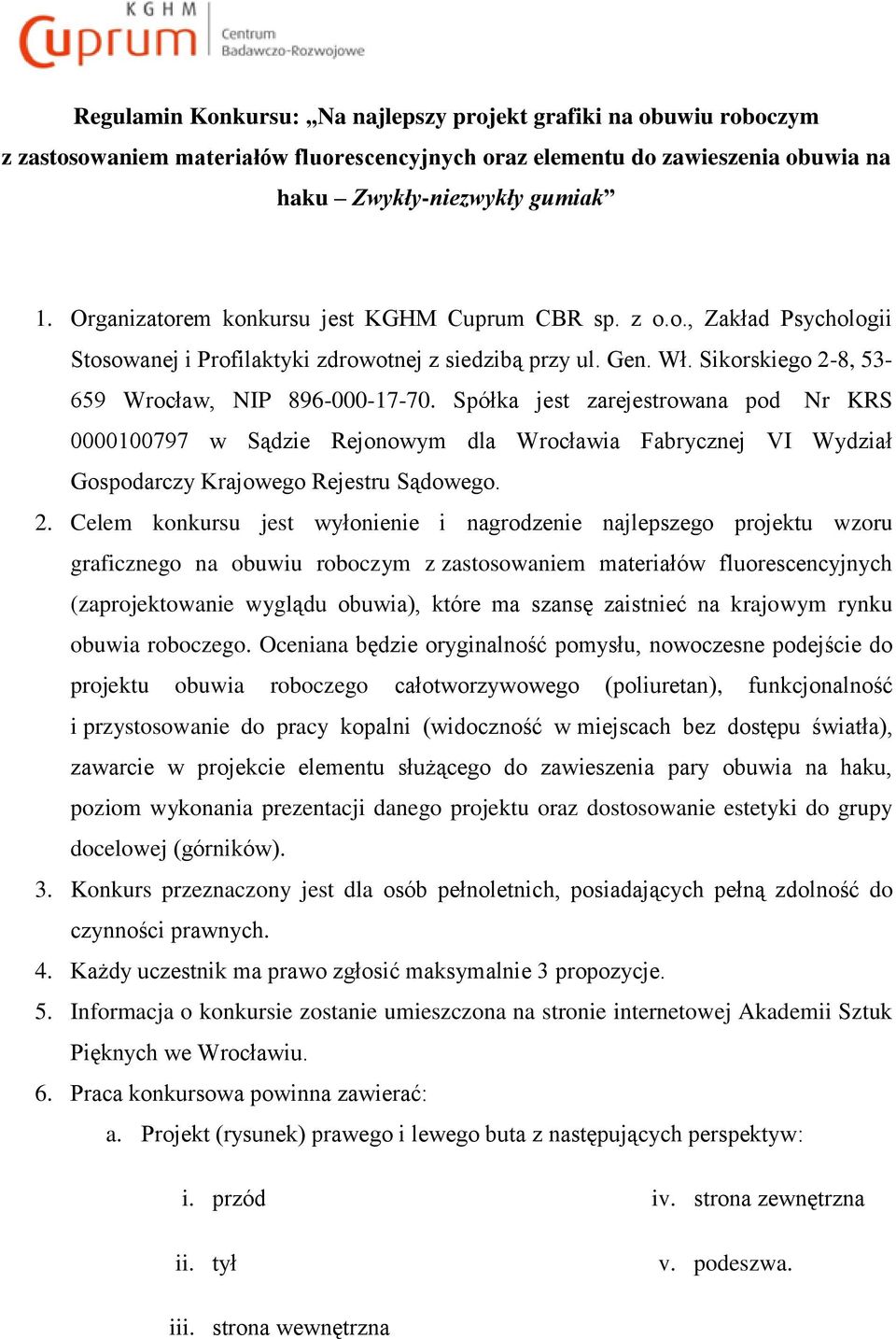 Spółka jest zarejestrowana pod Nr KRS 0000100797 w Sądzie Rejonowym dla Wrocławia Fabrycznej VI Wydział Gospodarczy Krajowego Rejestru Sądowego. 2.
