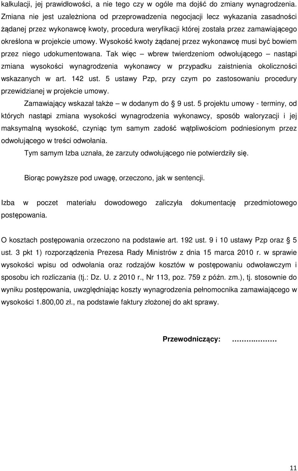 Wysokość kwoty żądanej przez wykonawcę musi być bowiem przez niego udokumentowana.