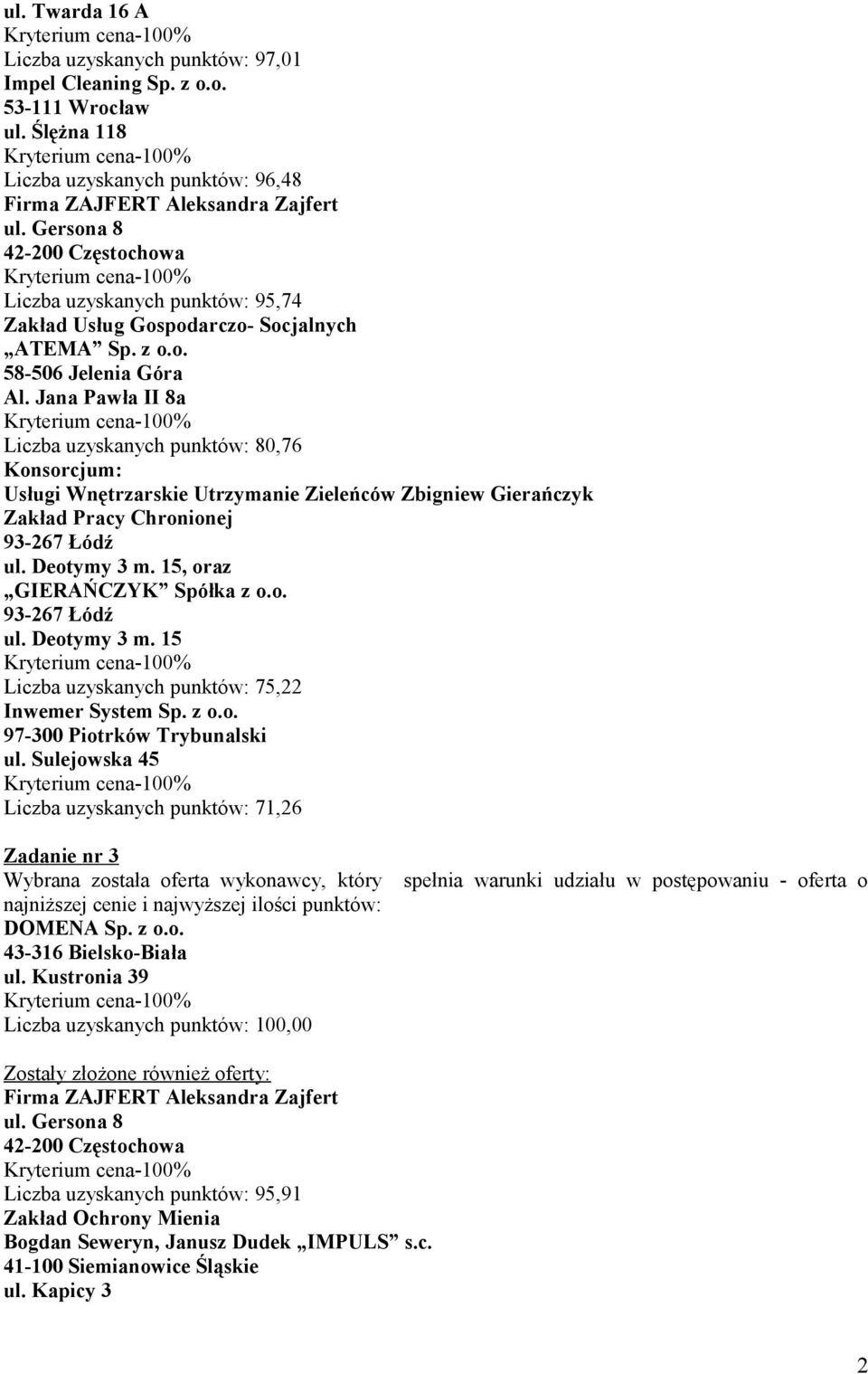 Jana Pawła II 8a Liczba uzyskanych punktów: 80,76 Konsorcjum:, oraz Liczba uzyskanych punktów: 75,22 Liczba uzyskanych punktów: