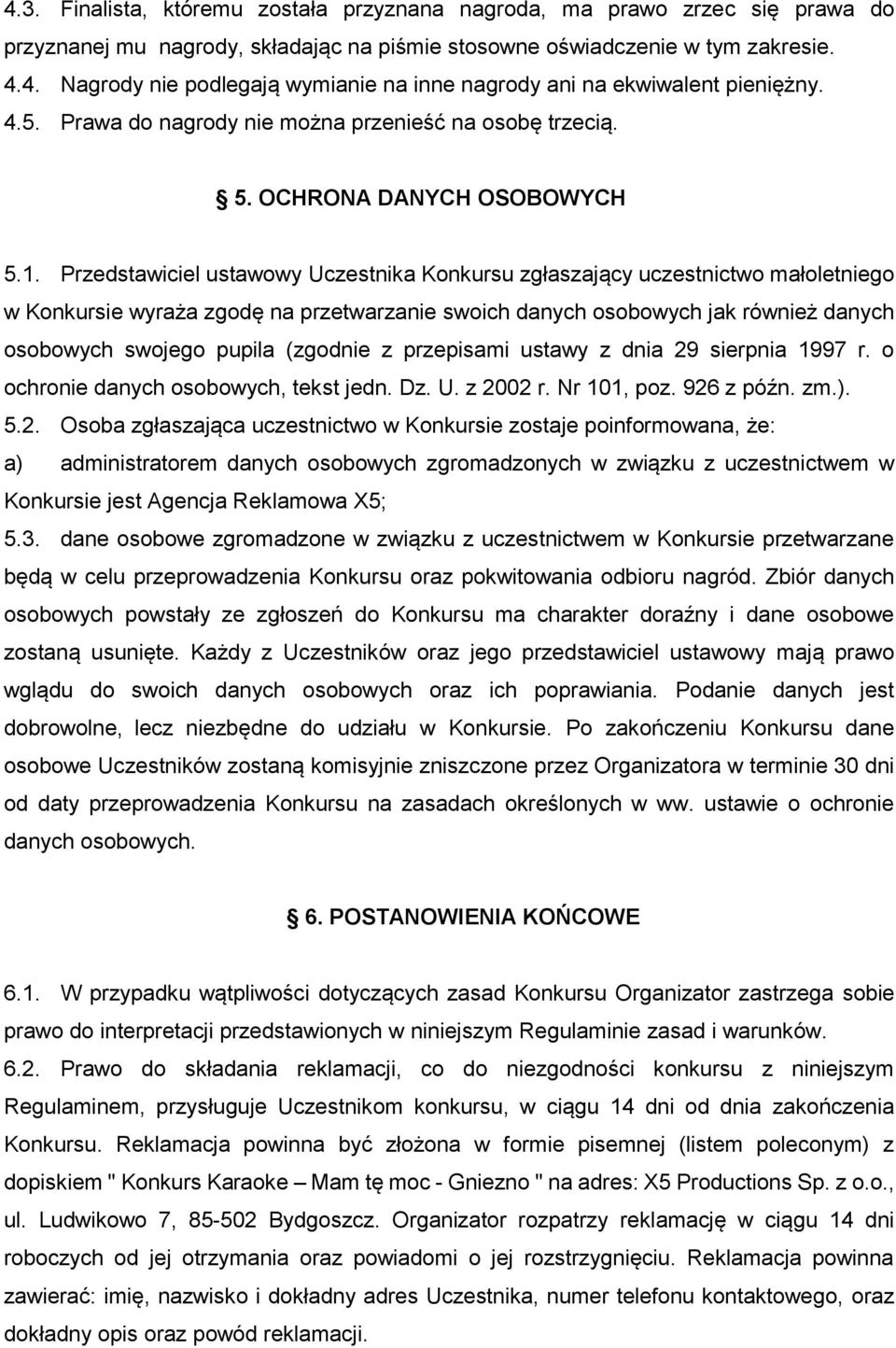 Przedstawiciel ustawowy Uczestnika Konkursu zgłaszający uczestnictwo małoletniego w Konkursie wyraża zgodę na przetwarzanie swoich danych osobowych jak również danych osobowych swojego pupila