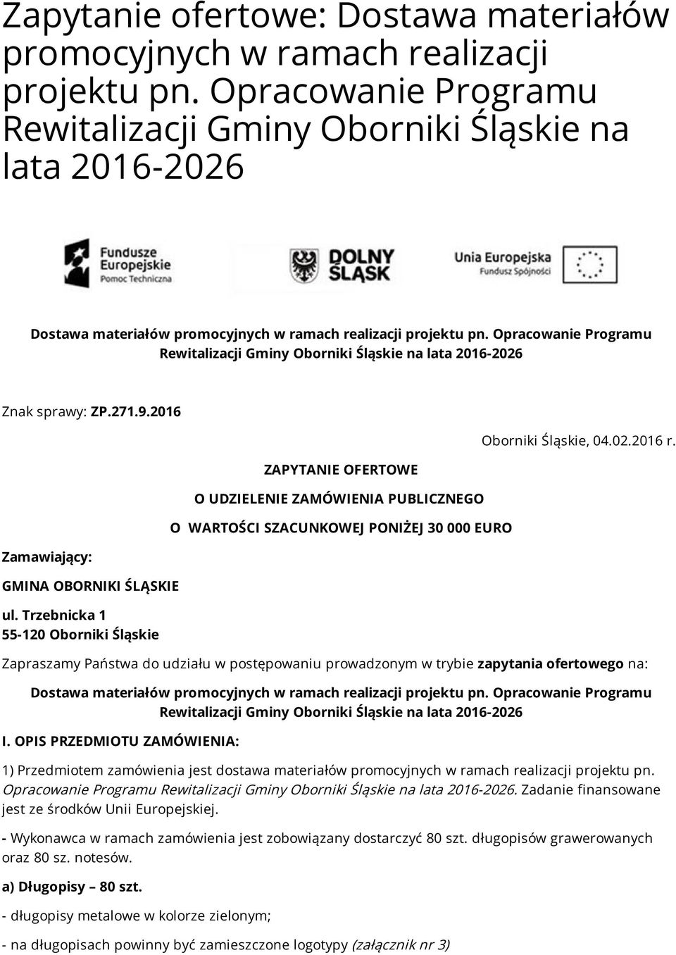 Trzebnicka 1 55-120 Oborniki Śląskie ZAPYTANIE OFERTOWE O UDZIELENIE ZAMÓWIENIA PUBLICZNEGO O WARTOŚCI SZACUNKOWEJ PONIŻEJ 30 000 EURO Oborniki Śląskie, 04.02.2016 r.