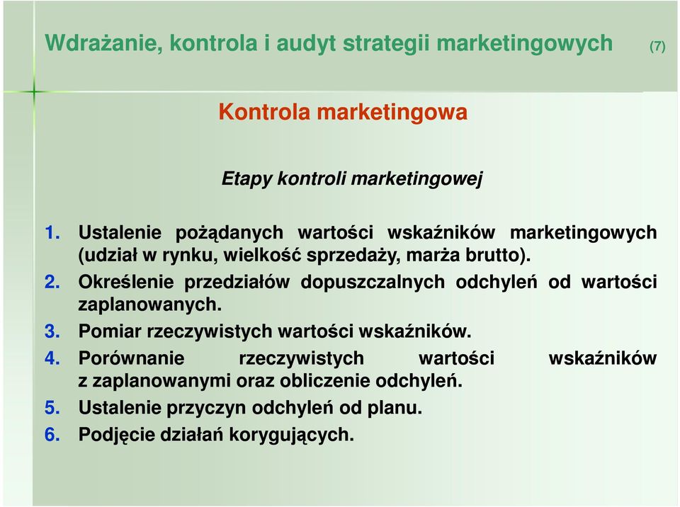 Określenie przedziałów dopuszczalnych odchyleń od wartości zaplanowanych. 3. Pomiar rzeczywistych wartości wskaźników. 4.