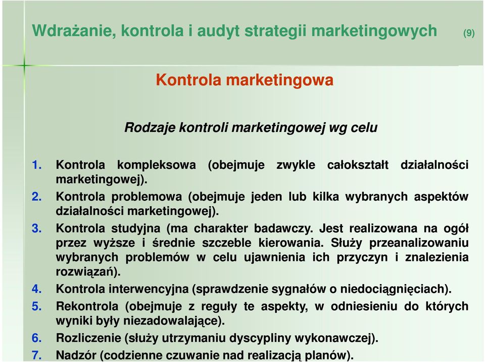 Jest realizowana na ogół przez wyŝsze i średnie szczeble kierowania. SłuŜy przeanalizowaniu wybranych problemów w celu ujawnienia ich przyczyn i znalezienia rozwiązań). 4.