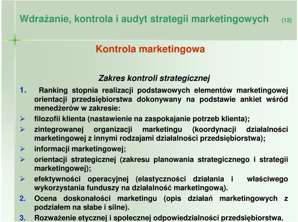 potrzeb klienta); zintegrowanej organizacji marketingu (koordynacji działalności marketingowej z innymi rodzajami działalności przedsiębiorstwa); informacji marketingowej; orientacji strategicznej