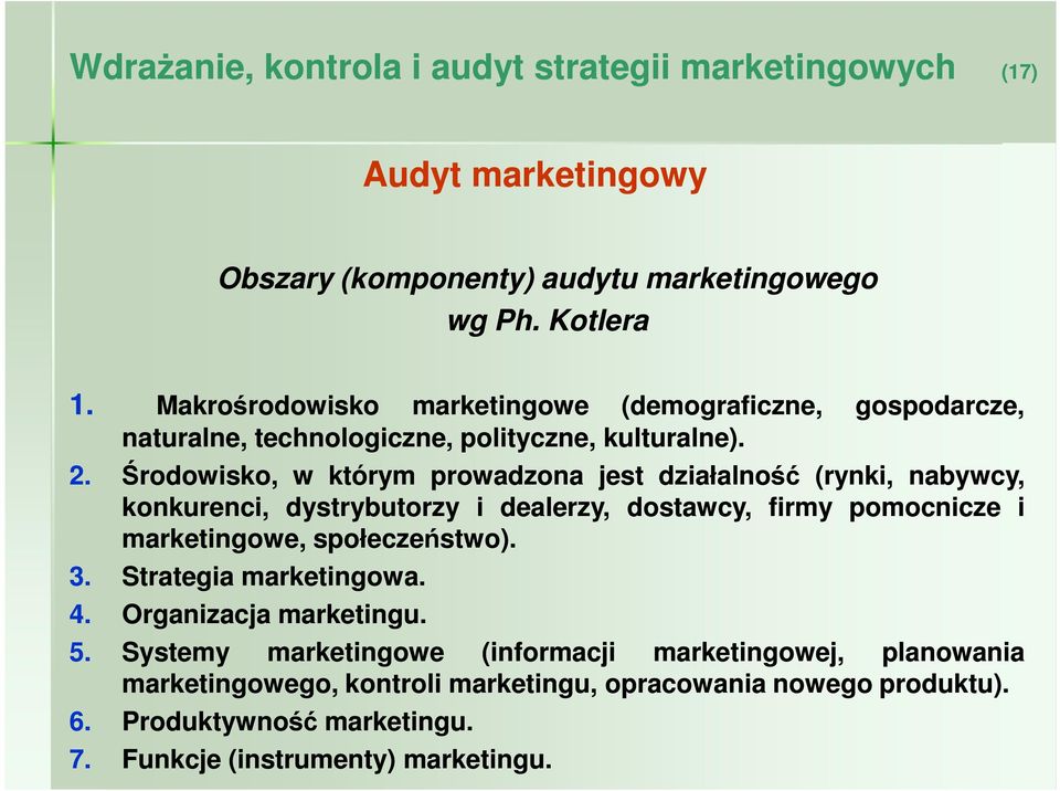 Środowisko, w którym prowadzona jest działalność (rynki, nabywcy, konkurenci, dystrybutorzy i dealerzy, dostawcy, firmy pomocnicze i marketingowe, społeczeństwo). 3.