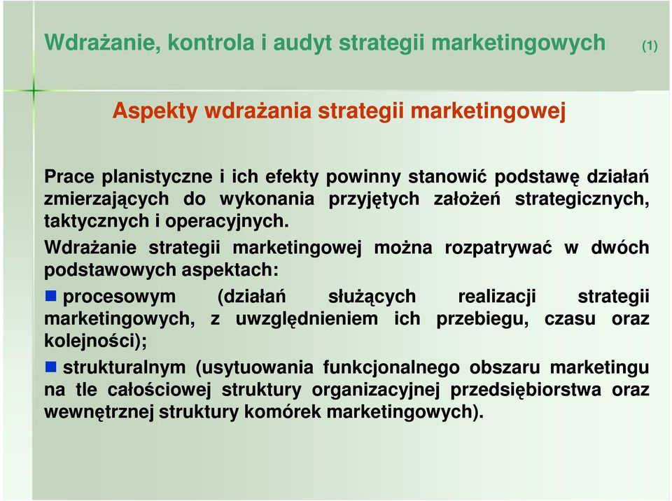 WdraŜanie strategii marketingowej moŝna rozpatrywać w dwóch podstawowych aspektach: procesowym (działań słuŝących realizacji strategii marketingowych, z