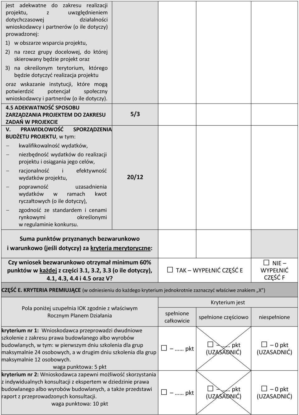 wnioskodawcy i partnerów (o ile dotyczy). 4.5 ADEKWATNOŚĆ SPOSOBU ZARZĄDZANIA PROJEKTEM DO ZAKRESU ZADAŃ W PROJEKCIE V.