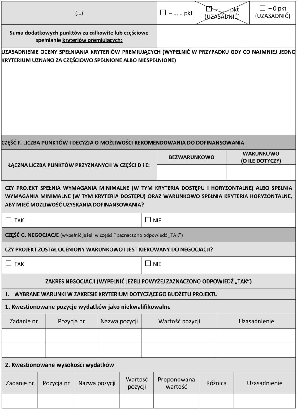 LICZBA PUNKTÓW I DECYZJA O MOŻLIWOŚCI REKOMENDOWANIA DO DOFINANSOWANIA ŁĄCZNA LICZBA PUNKTÓW PRZYZNANYCH W CZĘŚCI D i E: BEZWARUNKOWO WARUNKOWO (O ILE DOTYCZY) CZY PROJEKT SPEŁNIA WYMAGANIA MINIMALNE