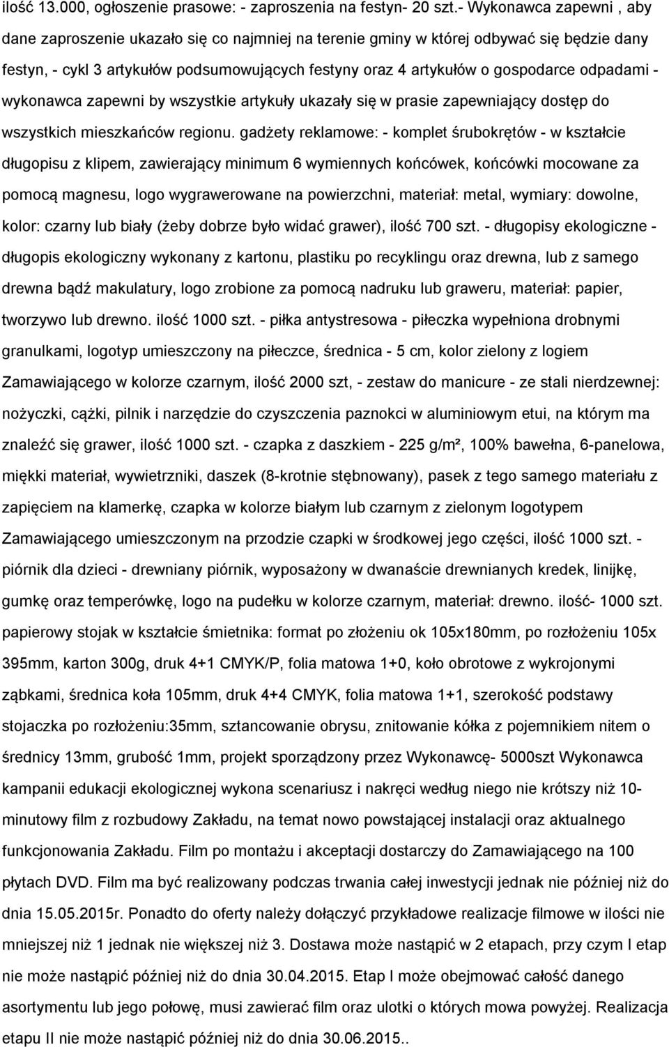 odpadami - wykonawca zapewni by wszystkie artykuły ukazały się w prasie zapewniający dostęp do wszystkich mieszkańców regionu.