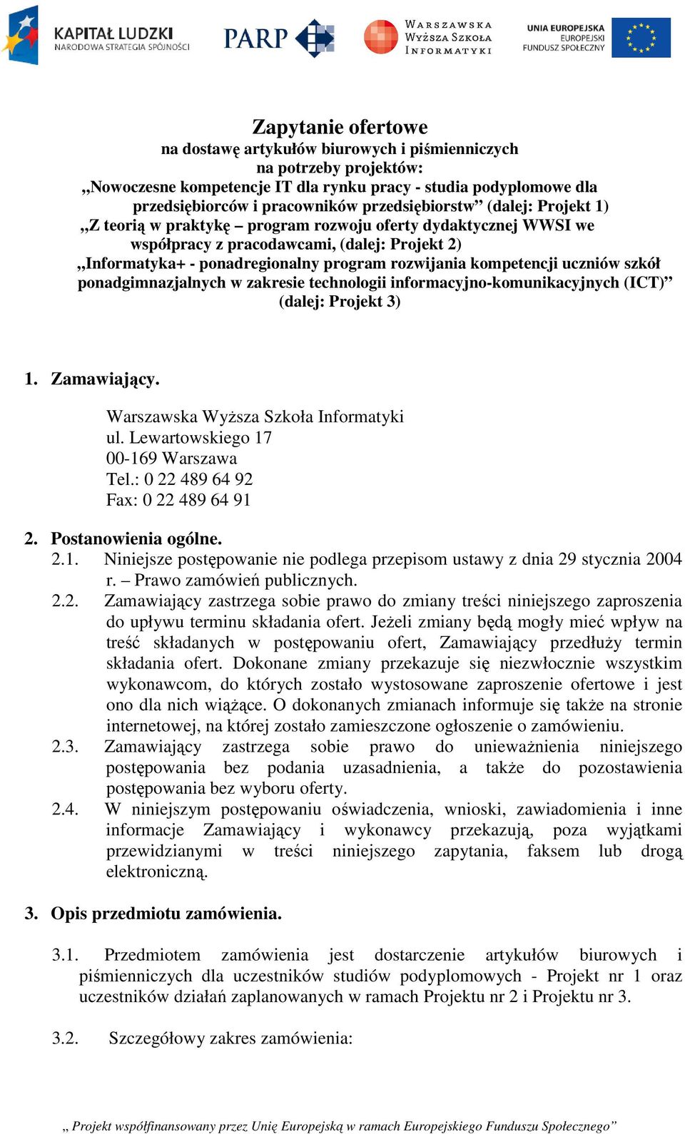 kompetencji uczniów szkół ponadgimnazjalnych w zakresie technologii informacyjno-komunikacyjnych (ICT) (dalej: Projekt 3) 1. Zamawiający. Warszawska Wyższa Szkoła Informatyki ul.