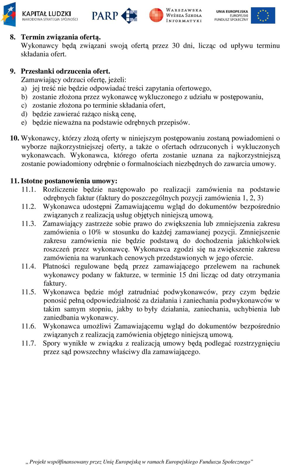 terminie składania ofert, d) będzie zawierać rażąco niską cenę, e) będzie nieważna na podstawie odrębnych przepisów. 10.