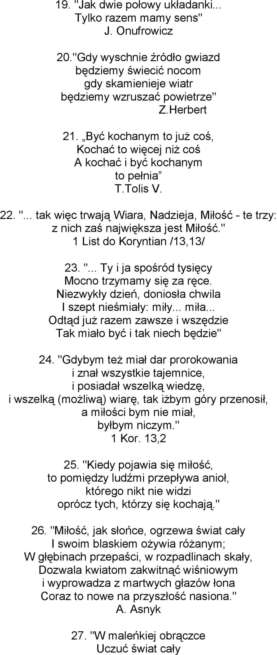 " 1 List do Koryntian /13,13/ 23. "... Ty i ja spośród tysięcy Mocno trzymamy się za ręce. Niezwykły dzień, doniosła chwila I szept nieśmiały: miły... miła.