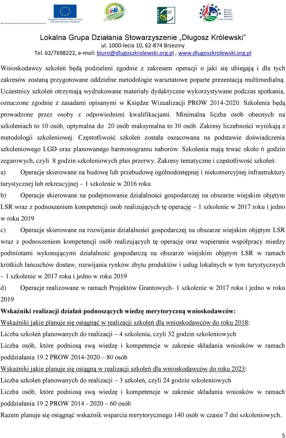 Szkolenia będą prowadzone przez osoby z odpowiednimi kwalifikacjami. Minimalna liczba osób obecnych na szkoleniach to 10 osób, optymalna do 20 osób maksymalna to 30 osób.