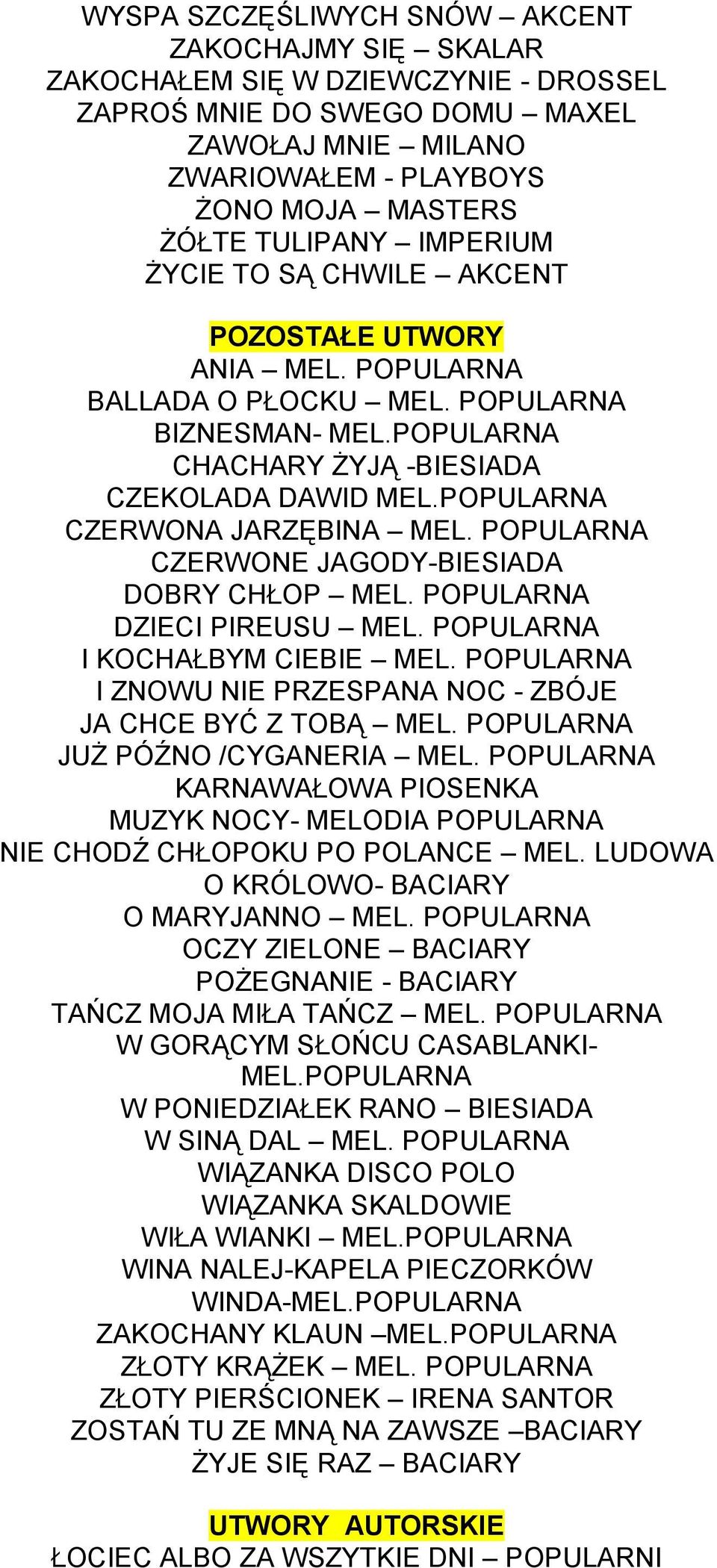 POPULARNA CZERWONA JARZĘBINA MEL. POPULARNA CZERWONE JAGODY-BIESIADA DOBRY CHŁOP MEL. POPULARNA DZIECI PIREUSU MEL. POPULARNA I KOCHAŁBYM CIEBIE MEL.