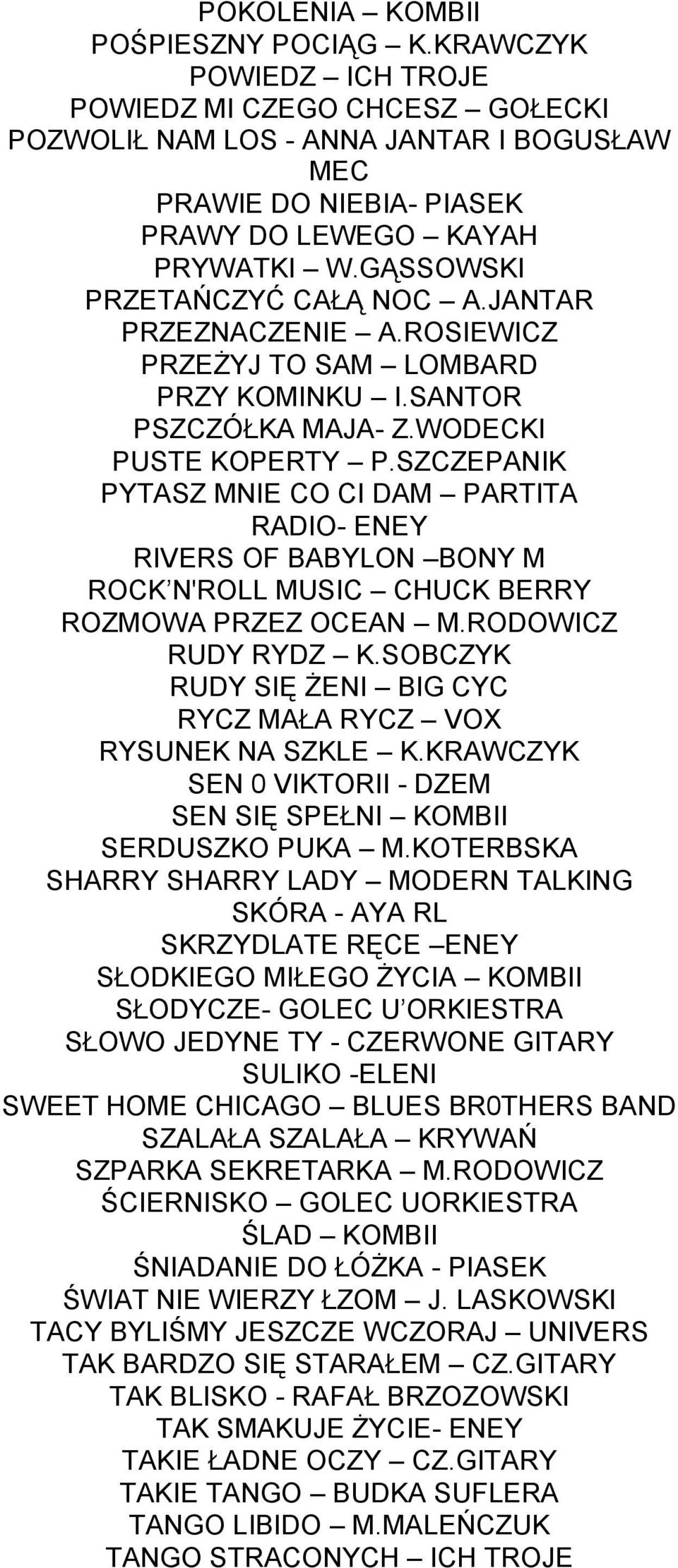 SZCZEPANIK PYTASZ MNIE CO CI DAM PARTITA RADIO- ENEY RIVERS OF BABYLON BONY M ROCK N'ROLL MUSIC CHUCK BERRY ROZMOWA PRZEZ OCEAN M.RODOWICZ RUDY RYDZ K.