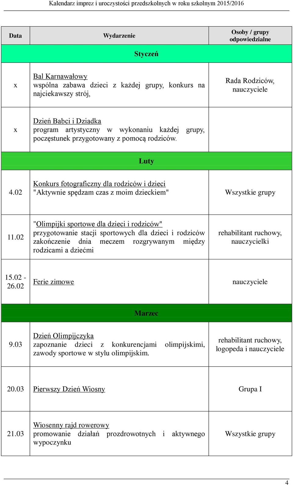 02 "Olimpijki sportowe dla dzieci i rodziców" przygotowanie stacji sportowych dla dzieci i rodziców zakończenie dnia meczem rozgrywanym między rodzicami a dziećmi rehabilitant ruchowy,