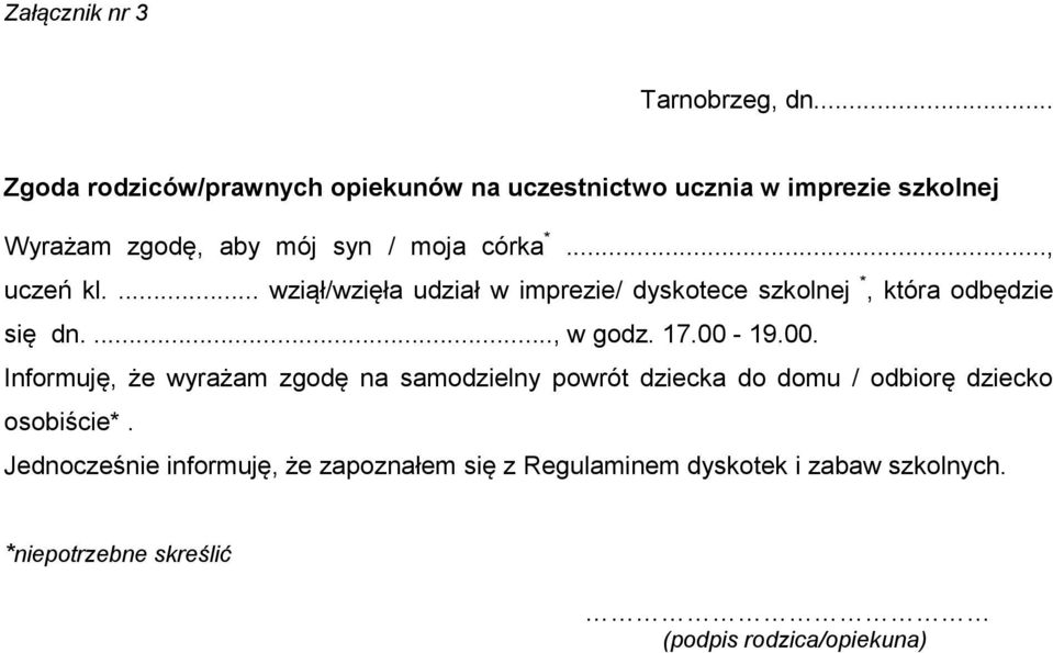 .., uczeń kl.... wziął/wzięła udział w imprezie/ dyskotece szkolnej *, która odbędzie się dn...., w godz. 17.00-