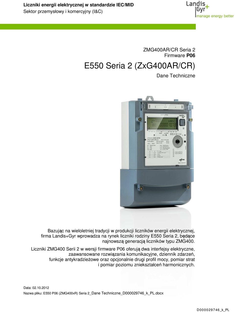 Liczniki ZMG400 Serii 2 w wersji firmware P06 oferują dwa interfejsy elektryczne, zaawansowane rozwiązania komunikacyjne, dziennik zdarzeń, funkcje antykradzieżowe oraz opcjonalnie